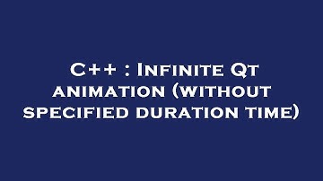 C++ : Infinite Qt animation (without specified duration time)