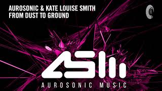 VOCAL TRANCE: Aurosonic & Kate Louise Smith - From Dust To Ground + LYRICS