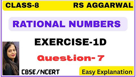 RATIONAL NUMBERS - Chapter 1 - Class 8 Maths - Exercise 1D - Question 7 - RS AGGARWAL -CBSE/NCERT