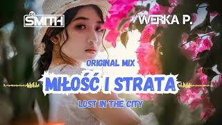 DJ Smith x Werka P - Miłość i Strata ( Lost In The City) ( Original Mix)