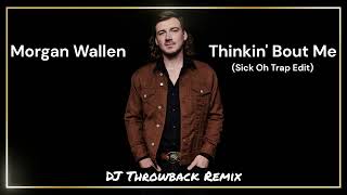 Morgan Wallen - Thinkin' Bout Me (Sick Oh Trap Edit) DJ Throwback Remix