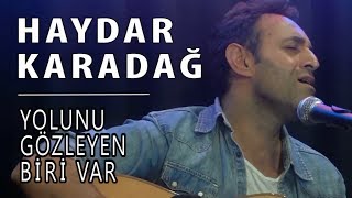 Haydar Karadağ - Yolunu Gözleyen Biri Var @akustikkafası Resimi