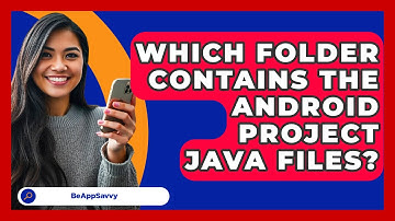 Which Folder Contains The Android Project   Java Files? - Be App Savvy