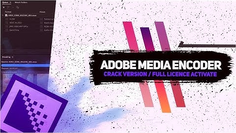 Adobe Media Encoder Crack | Media Encoder Full Version 2022