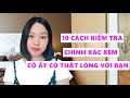 10 Cách kiểm tra chính xác xem liệu cô ấy có thật lòng thật dạ với bạn