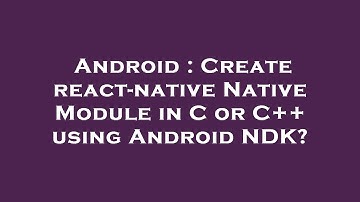 Android : Create react-native Native Module in C or C++ using Android NDK?