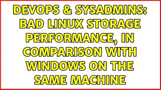 DevOps & SysAdmins: Bad Linux storage performance, in comparison with Windows on the same machine