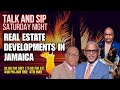 Real estate developments in jamaica  talk  sip saturday night