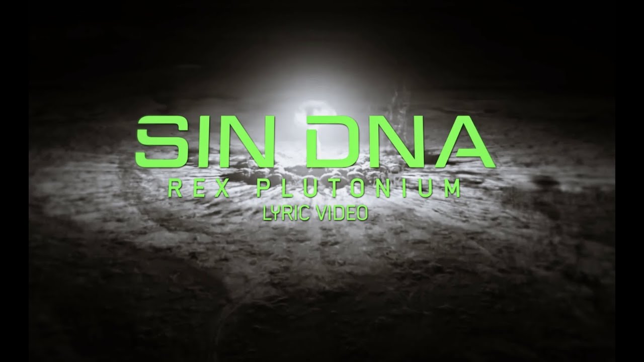 Watch SIN DNA - Rex Plutonium (Official Lyric Video) on YouTube Watch SIN DNA - Rex Plutonium (Official Lyric Video) on YouTube