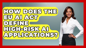 How Does The EU AI Act Define High-risk AI Applications? - AI and Technology Law