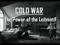 Cold War - The Power of the Leitmotif