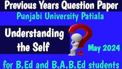 Previous Year Question paper#May2024/Understanding the Self/B.Ed.sem-4