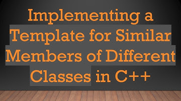 Implementing a Template for Similar Members of Different Classes in C+ +