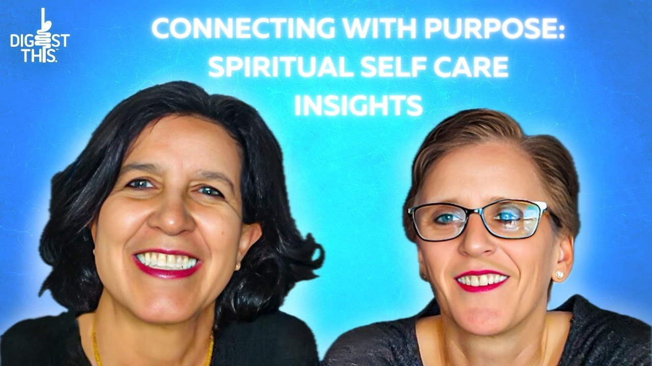Connecting with Purpose: Spiritual Self Care Insights - Digest This Podcast! 