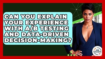 Can You Explain Your Experience With A/B Testing And Data-driven Decision-making?
