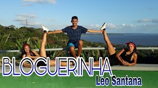 BLOGUERINHA - LEO SANTANA ( Coreografia Dance Life )#VEM6K