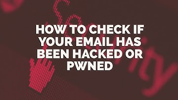 How to check if your email has been hacked or pwned? | Steps to better security