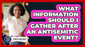 What Information Should I Gather After An Antisemitic Event?
