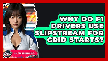 Why Do F1 Drivers Use Slipstream For Grid Starts? - Pole Position Experts