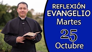 Evangelio de Hoy Martes 25 de Octubre de 2022  Lectura y Reflexión