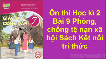 Ôn thi Học kì 2 Giáo dục công dân 7 Bài 9 Phòng, chống tệ nạn xã hội Sách Kết nối tri thức