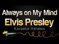 Elvis Presley - Always on My Mind (Karaoke Version)
