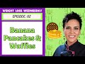 EPISODE 62 - WEIGHT LOSS WEDNESDAY WITH CHEF AJ - BANANA PANCAKES AND WAFFLES!!!
