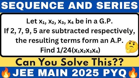 Let x1, x2, x3, x4 be in a geometric progression. If 2,7,9,5 are subtracted respectively from x1..