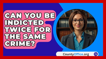 Can You Be Indicted Twice For The Same Crime? - CountyOffice.org