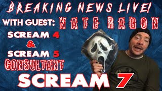 SCREAM 7 BREAKING NEWS **WITH SCREAM 4 & 5 CONSULTANT: NATE RAGON** LIVE!