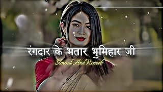 Rangdar Ke Bhatar Bhumihar Ji        Lofi Song  Slowed Reverb  Karan Singh 