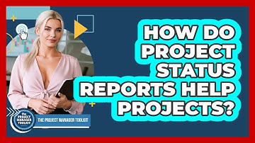 How Do Project Status Reports Help Projects?