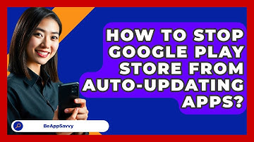 How To Stop Google Play Store From Auto-Updating Apps? - Be App Savvy