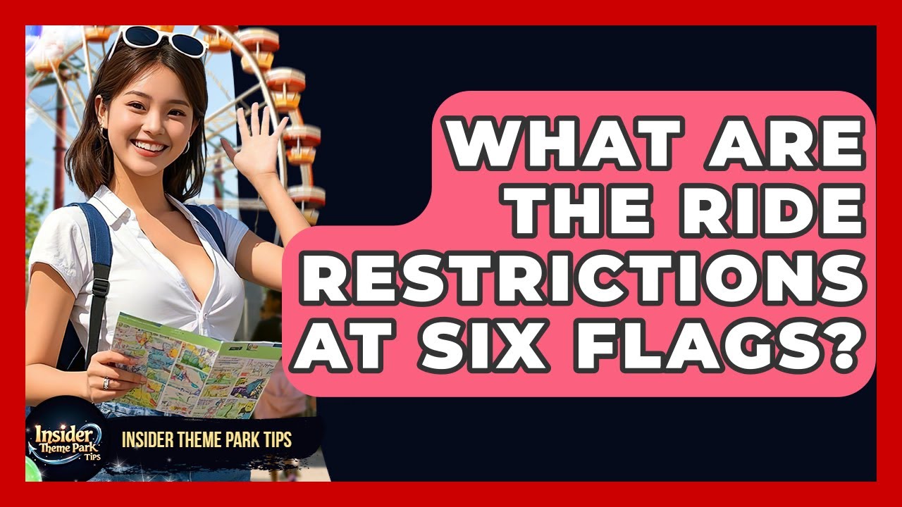 What Are The Ride Restrictions At Six Flags? - Insider Theme Park Tips