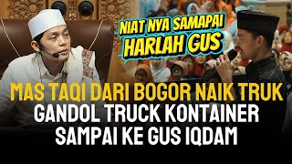 GUS IQDAM SHOCKED!!! MAS TAQI HITCHED A RIDE ON A TRUCK FROM BOGOR ALL THE WAY TO ST HEADQUARTERS
