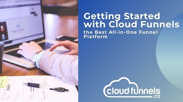 Getting Started with Cloud Funnels the best All-In-One Funnel Platform