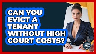 Can You Evict A Tenant Without High Court Costs - Avoiding Common Legal Mistakes