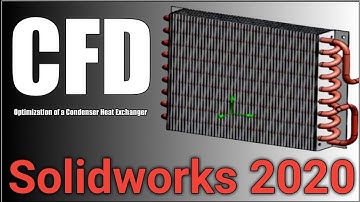 CFD Flow Simulation and Optimization of a Condenser Heat Exchanger: A SolidWorks 2020 Tutorial