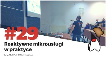 Toruń JUG #29 - "Reaktywne mikrousługi w praktyce" - Krzysztof Muchewicz