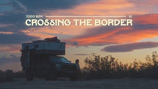 Crossing into Baja | Travel Series | Todo Bien EP. 01