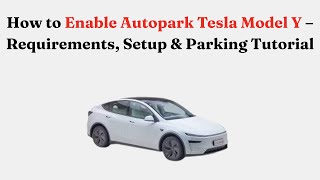 How to Enable Autopark Tesla Model Y – Requirements, Setup & Parking Tutorial
