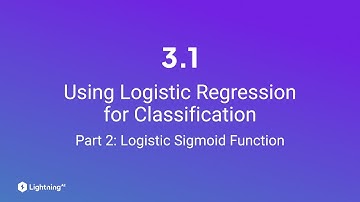 Unit 3.1 | Using Logistic Regression for Classification | Part 2 | Logistic Sigmoid Function
