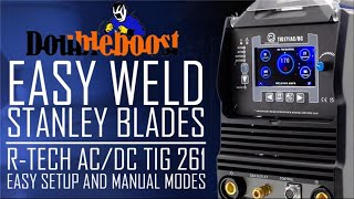 Easy Weld Stanley Blades. R-Tech AC/DC TIG 261. Easy Setup & Manual Modes