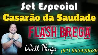 Set Especial Casarão da Saudade ( Flash Brega ) - Dj Wall Ninja