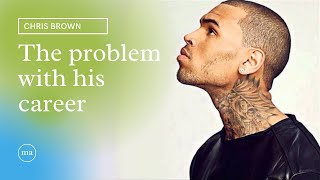 The problem with Chris brown’s career