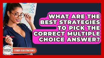 What Are The Best Strategies To Pick The Correct Multiple Choice Answer? - Senior Year Strategies