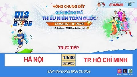 🛑 TRỰC TIẾP HÀ NỘI - TP HỒ CHÍ MINH / GIẢI BÓNG ĐÁ U13 TOÀN QUỐC YAMAHA CUP 2025 / VFF