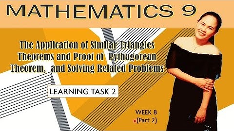 WEEK 8 (Part 2) - Application of Similar Triangles Theorems and Proof of Pythagorean Theorem