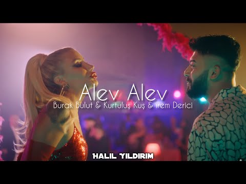 Burak Bulut & Kurtuluş Kuş & İrem Derici - Alev Alev ( Halil Yıldırım Remix )