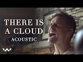 There Is A Cloud Acoustic Elevation Worship mp3